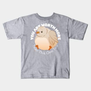 You are worth more than this one too Kids T-Shirt